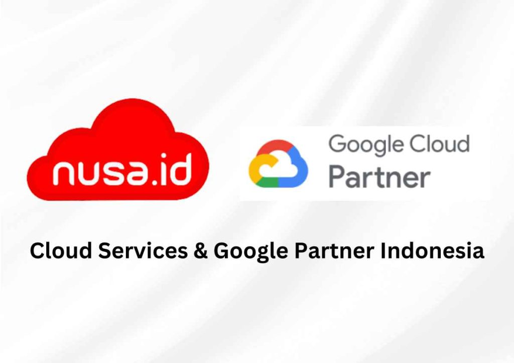 6 Keuntungan Menggunakan Layanan Nusa.id Cloud, Partner Google Indonesia